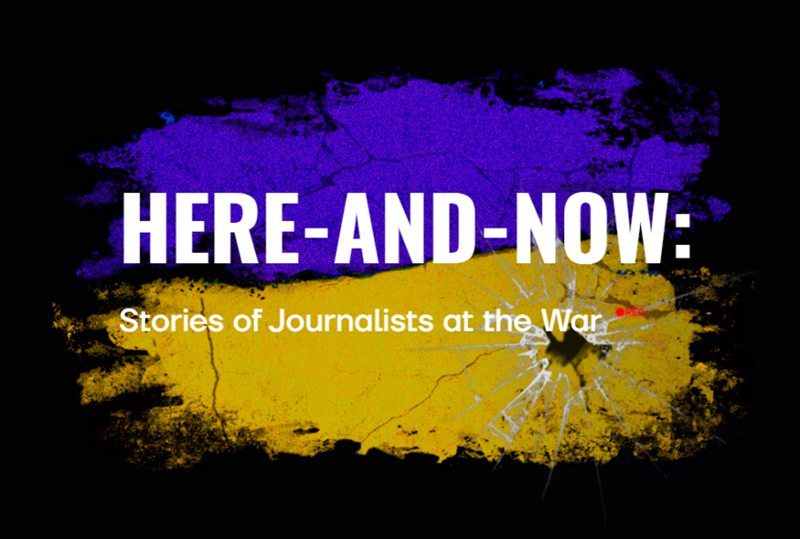 2022 - Here-And-Now: Stories of Journalists at the War 2022 - Here-And-Now: Stories of Journalists at the War