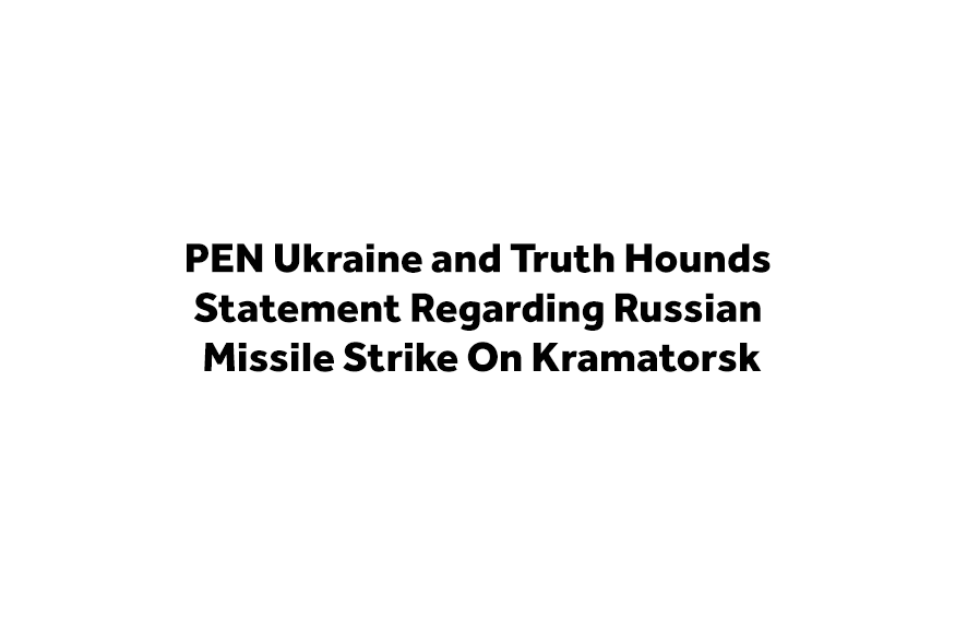 PEN Ukraine and Truth Hounds Statement Regarding Russian Missile Strike On Kramatorsk
